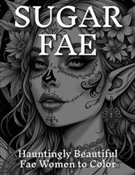 Sugar Fae: Hauntingly Beautiful Fae Women to Color