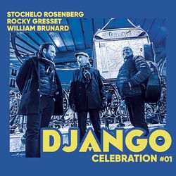 Django Celebration 01: Stochelo Rosenberg; Rocky Gresset; William Brunard