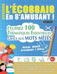 APPRENDRE L'ÉCOSSAIS EN S'AMUSANT - NIVEAU AVANCÉ: INTERMÉDIAIRE À DIFFICILE - ÉTUDIEZ 100 THÉMATIQUES ESSENTIELLES GRÂCE AUX MOTS MÊLÉS - VOL.1