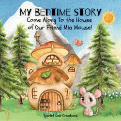 My Bedtime Story: Come Along to the House of Our Friend Mia Mouse