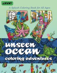 37 Unseen Ocean Coloring Adventures: A Splash Coloring Book for All Ages