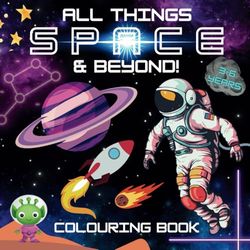 All Things Space & Beyond! Colouring Book
