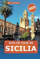 Guía de viaje de Sicilia 2025: Explora la cima de la paradisíaca isla italiana, sus joyas ocultas, sus delicias culinarias y sus maravillas culturales