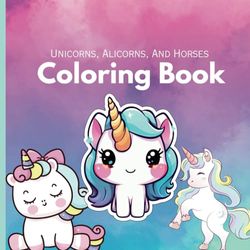 Unicorns, Alicorns, And Horses: Coloring Book for Kids