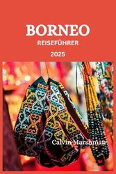 BORNEO REISEFÜHRER: Ein umfassender Reiseführer durch das Herz der Insel