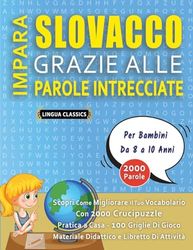 IMPARA SLOVACCO GRAZIE ALLE PAROLE INTRECCIATE - Per Bambini Da 8 a 10 Anni - Scopri Come Migliorare Il Tuo Vocabolario Con 2000 Crucipuzzle e Pratica ... - Materiale Didattico e Libretto Di Attività