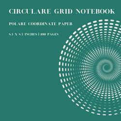 Polar Coordinate Paper: Circular Graph Paper Notebook | 8.5 x 8.5 inches | 100 pages | Polar Grid for Circular Designs: Polar Grid for Circular Designs