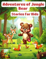 Adventures of Jungle Bear Stories For Kids: Bear story Color Book for Kids age 3-9, Children Book, Bedtime Story, Jungle Adventure Book