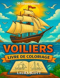 Voiliers - Livre de Coloriage pour Enfants de 4 à 10 Ans: 50 Bateaux à Voile à Colorier - Activité Créative et Sans Écran