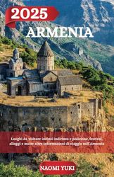 ARMENIA GUIDA DI VIAGGIO 2025: Luoghi da visitare inclusi indirizzo e posizione, festival, alloggi e molte altre informazioni di viaggio sull'Armenia