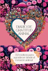 Diario de Gratitud Animal: 52 motivos para agradecer desde el corazón animal