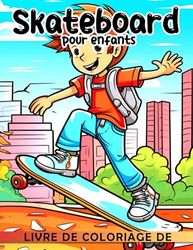 Livre de coloriage de skateboard pour enfants: Fabuleuses pages de coloriage avec des illustratio