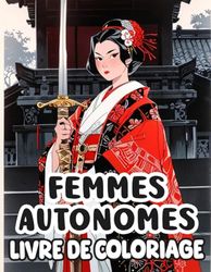 Livre De Coloriage De Femmes Autonomes: Pages A Colorier De Dames Puissantes Dans Des Postes Historiquement Occupées Par Des Hommes Au Japon | ... Du Stress | Enfants Adultes Ados Seniors