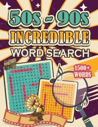 Incredible 50s-90s Word Search Large Print: Large Print Word Search Puzzle Book With 100+ Pages For Adults, Memory Word Search Large Print