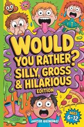 Would You Rather? Silly, Gross, & Hilarious Edition for Kids Ages 6-12: 250+ Hilarious, Silly, and Laugh-Out-Loud Questions for Boys and Girls, Activity Book