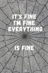 It's Fine, I'm Fine, Everything Is Fine: LINED NOTEBOOK/ JOURNAL GIFT ,120 PAGES,6*9, SOFT COVER, MATTE FINISH