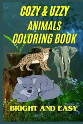 Cozy & Uzzy: Bright and Easy Coloring Book for Adult's and Teen's with Cozzy & Uzzy Scenes and Bright Animals Character for Stress Relieve (Cozy & Uzzy Coloring Book)