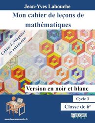 Mon cahier de leçons de mathématiques : Classe de 6e: Version économique en noir et blanc