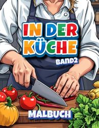 In der Küche - das Malbuch Band 2: Aus- und Anmalbuch für Jung und Alt