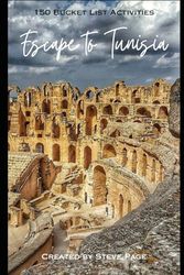 Escape to Tunisia: 150 Bucket List Activities