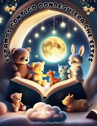 ESTAMOS CONTIGO DONDEQUIERA QUE ESTÉS: Un bello cuento para dormir hecho especialmente para proporcionar a los niños un sueño tranquilo y hermosos sueños.
