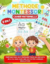Cahier Maternelle Méthode Montessori: Préparation aux Primaire pour les Enfants de 3 à 6 Ans avec des Activités Ludiques Éducatives