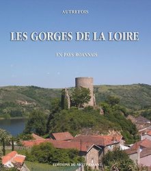 Autrefois Les Gorges de la Loire : En pays roannais