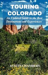 Touring Colorado: An Up-to-Date Guide to the Best Destinations and Experiences, Springs, National Parks and Adventure