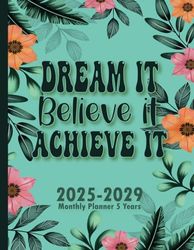 Dream it, Believe it, Achieve it Monthly Planner 2025-2029: 5 Years Calendar With Holidays 60 Monthls from January 2025 to December 2029