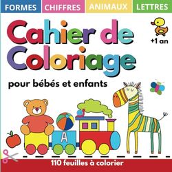 Cahier de Coloriage pour Bébés et Enfants + 1 an: 110 Feuilles à colorier avec dessins enfants, lettres, chiffres, formes, jouets et animaux, tout-petits de 1, 2, 3, 4 ans