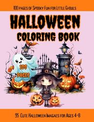 Halloween Coloring Book: 100 Pages of Fun, Cute, Coloring Sheets, Cute Halloween Characters, Coloring Book for toddlers, Preschoolers, Ages 4-8
