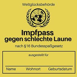 Impfpass gegen schlechte Laune: nach §16 Bundesspaßgesetz