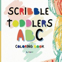 SCRIBBLE TODDLERS ABC COLORING BOOK: An Alphabetical Approach For Toddlers