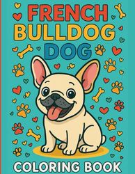 FRENCH BULLDOG DOG: Coloring book for kids with french buldog for relaxation