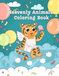 Heavenly Animals: Coloring Book for Adults and Kids of All Ages – Let creativity flow and create calmness