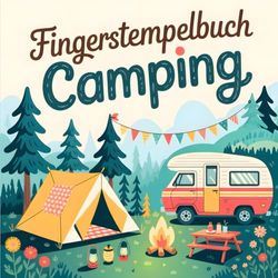 Fingerstempelbuch CAMPING: Zum Stempeln mit Fingern oder Dot Markern für Kinder ab 2 Jahre