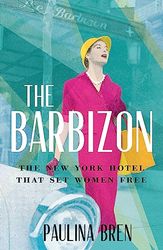 The Barbizon: The New York Hotel That Set Women Free