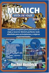 Múnich Guía de viaje 2024: Una guía completa para planificar su viaje y recorrer Múnich perfecto: todo diseñado para principiantes y viajeros experimentados