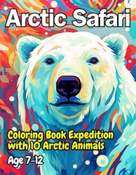 Arctic Safari: Coloring Book Expedition with 10 Arctic Animals