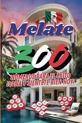 Melate 300: Números para el Éxito ¡Gana y Siéntete Bien Hoy!