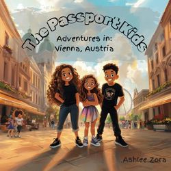 The Passport Kids- Adventure's in: Vienna, Austria: Discovering Vienna: A Real-Life Adventure of Three Siblings