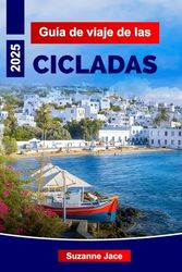Guía de viaje de las Cícladas 2025: Explore las islas icónicas de Grecia, las mejores playas, rutas de ferry, comida local y consejos de viaje para Santorini, Mykonos, Naxos, Paros y más