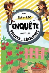 J'enquête avec les Fruits et Légumes avec Tia et Leo: Livre Jeux pour Résoudre ses Premières Enquêtes En Famille avec des Enigmes pour Enfants de 4 à 10 ans