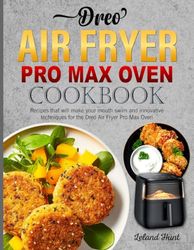 Dreo Air Fryer Pro Max Oven Cookbook: Recipes that will make your mouth swim and innovative techniques for the Dreo Air Fryer Pro Max Oven
