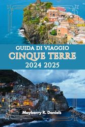 GUIDA DI VIAGGIO CINQUE TERRE 2024 2025: Imparerai come esplorare questa città in Italia con i nostri consigli e il nostro itinerario. Niente più delusioni e confusione