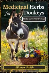MEDICINAL HERBS FOR DONKEYS: Herbal Support for Donkeys