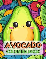 Avocado Coloring Book: Color your way through avocado fun!
