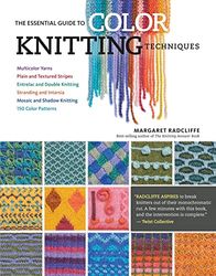 Storey Publishing Essential Guide To Color Knitting Techniques: Plain And Textured Stripes, Entrelac And Double Knitting: and Shadow Knitting, 150 ... and Shadow Knitting, 150 Color Patterns