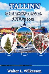 Tallinn Christmas Travel Guide 2024: Uncover the Magic of Estonia’s Winter Wonderland with Top Attractions and Insider Tips for an Unforgettable Holiday