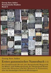 Erstes pannonisches Namenbuch, Buch 1/2: der Gradišćanski Hrvati, der Burgenlandi Magyarok im Mittel- und Südburgenland, der Burgenland-Roma sowie der ... also im ehemaligen Deutsch-Westungarn